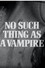 No Such Thing as a Vampire