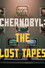 Chernobyl: The Lost Tapes
