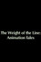 The Weight of the Line: Animation Tales