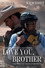 Love You, Brother