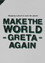Make the World Greta Again