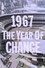 1967 - The Year of Change