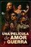 Una Película de Amor y Guerra