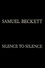 Samuel Beckett: Silence to Silence