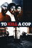 To Kill a Cop