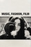 Music, Fashion, Film