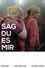 Sag du es mir