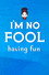 I'm No Fool Having Fun