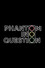 Phantom in Question