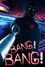 Bang! Bang!