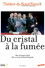 Du cristal à la fumée