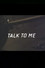 Talk to Me