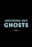 Anything but Ghosts