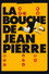 La Bouche de Jean-Pierre