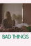 Bad Things