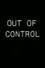 Out of Control