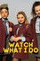 Watch What I Do