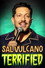 Sal Vulcano: Terrified