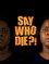 Say Who Die
