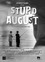 Stupid August