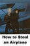 How to Steal an Airplane