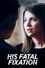 His Fatal Fixation