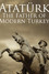 Atatürk: Founder of Modern Turkey