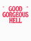 Good Gorgeous Hell
