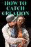 How to Catch Creation
