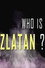 Who Is Zlatan?