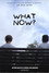 What Now?