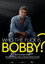 Who the Fuck Is Bobby?