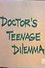 Doctor's Teenage Dilemma