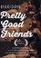Pretty Good Friends