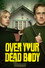 Over Your Dead Body
