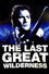 The Last Great Wilderness