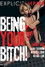 Being Your Bitch!
