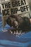 The Great Ice Rip-Off