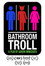 Bathroom Troll