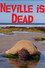 Neville is Dead