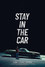 Stay in the car