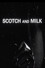 Scotch and Milk