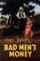Bad Men's Money