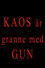 Kaos är granne med Gun