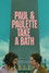 Paul & Paulette Take a Bath