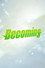 BECOMING