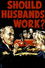 Should Husbands Work?