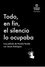 Todo, en fin, el silencio lo ocupaba