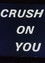 Crush on You
