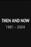 Then and Now: 1981-2004